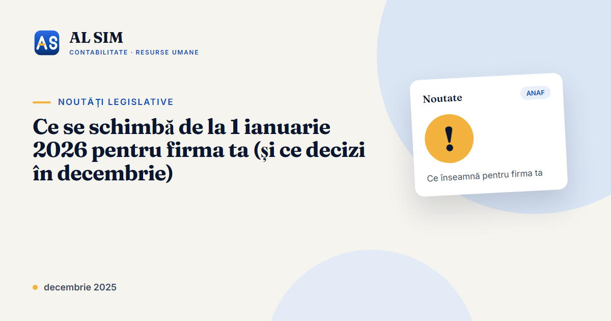 Ce se schimbă de la 1 ianuarie 2026 pentru firma ta (și ce decizi în decembrie)